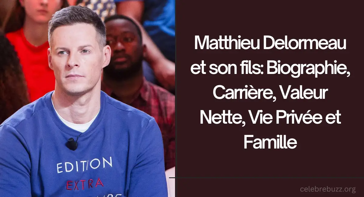 Biographie de Matthieu Delormeau Age Taille Poids et Valeur Nette